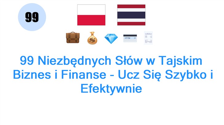 99 Niezbędnych Słów w Tajskim: Biznes i Finanse - Ucz Się Szybko i Efektywnie